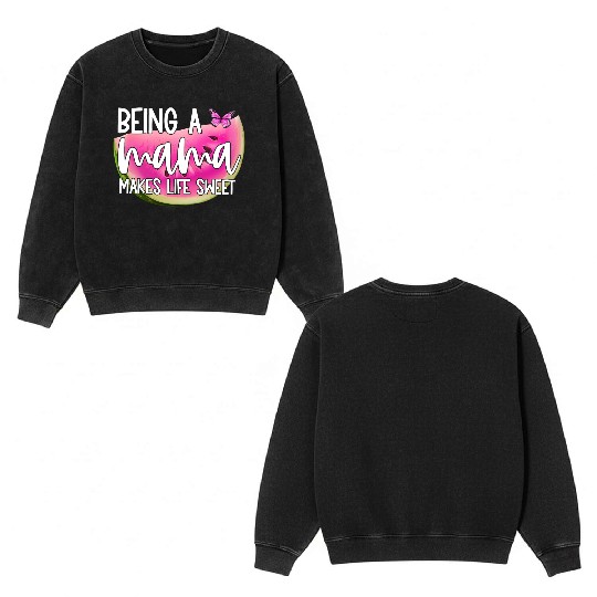 Being A Mama Makes Life Sweet Double Sided Mineral Wash Sweatshirts