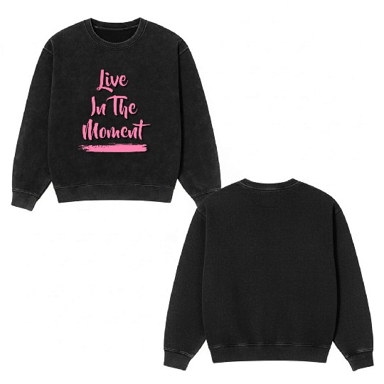 Live In The Moment Double Sided Mineral Wash Sweatshirts