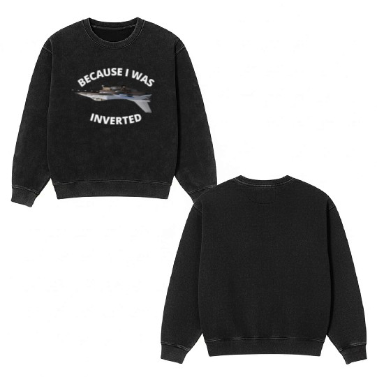 Because I Was Inverted Top Pilots Double Sided Mineral Wash Sweatshirts