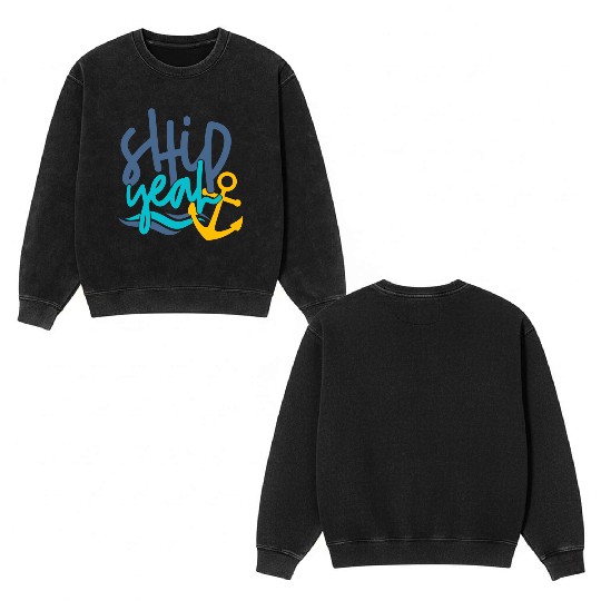 Ship Yeah, Fun Double Sided Mineral Wash Sweatshirts, Gifts for Mom, Dad