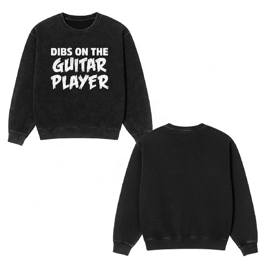 Dibs On The Guitar Player Double Sided Mineral Wash Sweatshirts