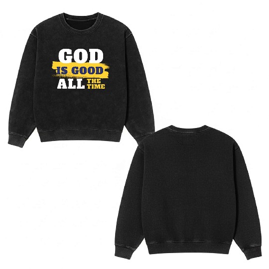 God is good all the time Double Sided Mineral Wash Sweatshirts