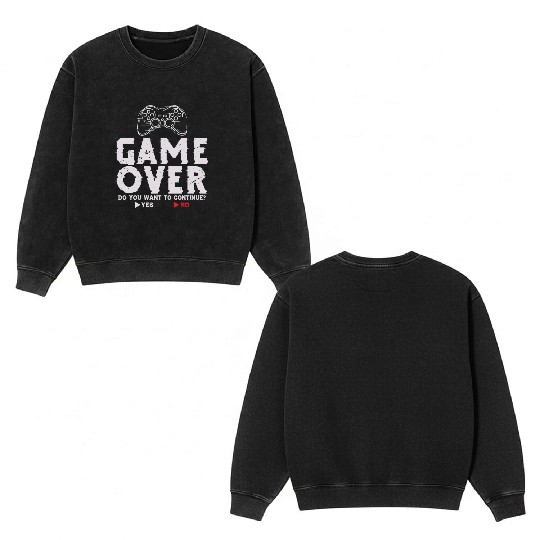 Game Over Do You Want To Continue Yes No Double Sided Mineral Wash Sweatshirts