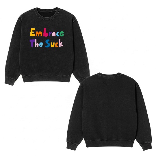 Embrace The Suck Double Sided Mineral Wash Sweatshirts
