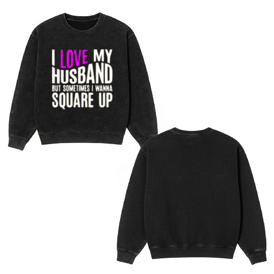 I Love My Husband But Sometimes I Wanna Square Up Double Sided Mineral Wash Sweatshirts