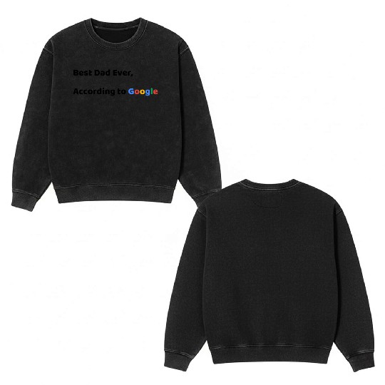 Best Dad Ever, According to Google (Father's Day) Double Sided Mineral Wash Sweatshirts