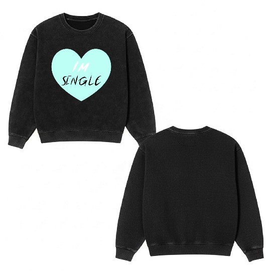 "I'm Single" Beautiful Double Sided Mineral Wash Sweatshirts -Love-Self