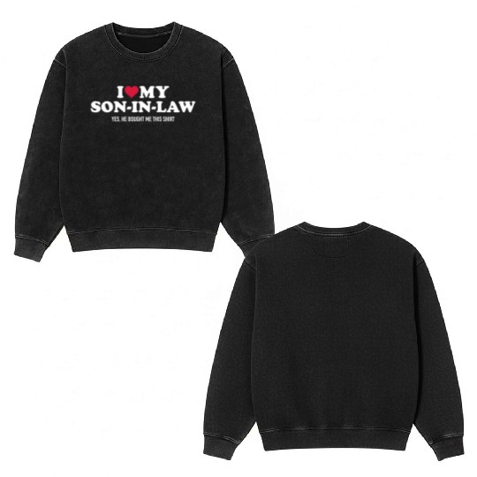 I Love My Son-In-Law For Father-In-Law Double Sided Mineral Wash Sweatshirts
