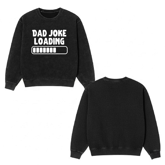 Dad Joke Loading Father Funny Double Sided Mineral Wash Sweatshirts