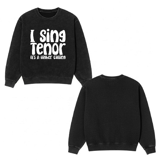 I Sing Tenor, It's A Higher Calling Double Sided Mineral Wash Sweatshirts