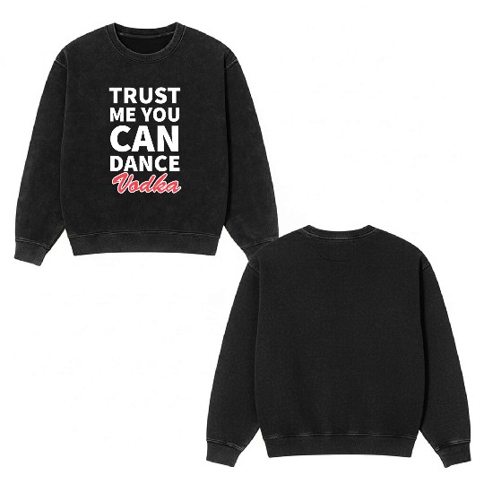 Trust me you can dance vodka tumblr Double Sided Mineral Wash Sweatshirts
