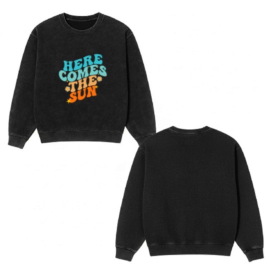 Here Comes The Sun Funny Double Sided Mineral Wash Sweatshirts
