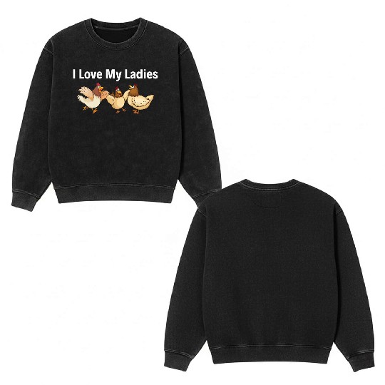 I Love My Ladies Funny Farmers Chicken Double Sided Mineral Wash Sweatshirts