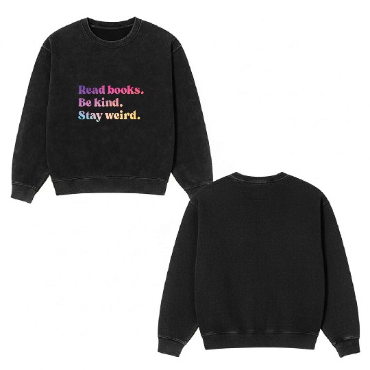 Read Books Be Kind Stay Weird Funny Book Lover Double Sided Mineral Wash Sweatshirts