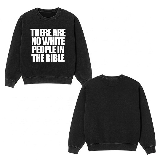 There Are No White People In The Bible Double Sided Mineral Wash Sweatshirts