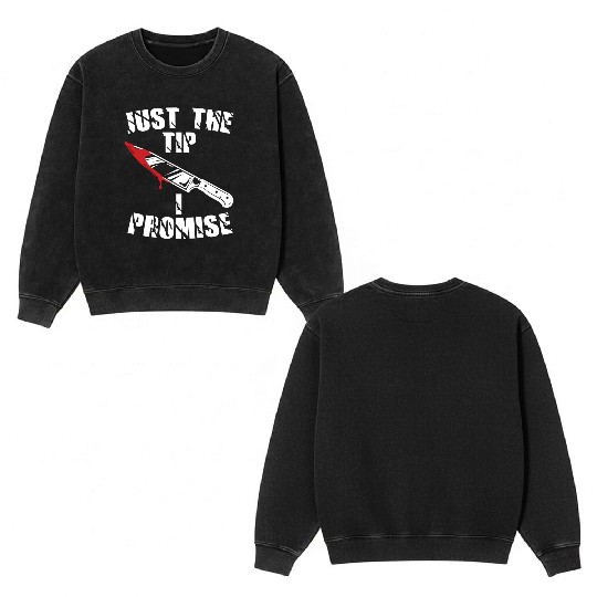 Just The Tip I Promise Double Sided Mineral Wash Sweatshirts