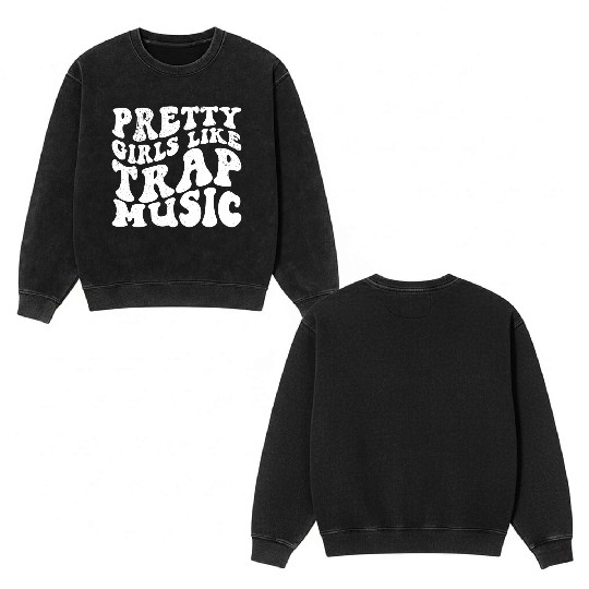Pretty Girls Like Trap Music - White - Stupid Double Sided Mineral Wash Sweatshirts