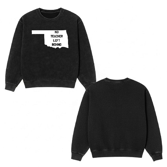 Oklahoma No Teacher Left Behind Protest Double Sided Mineral Wash Sweatshirts