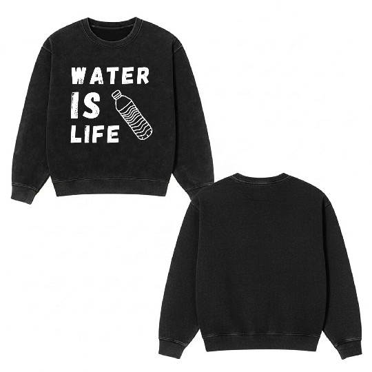 Water Is Life Save Water Save The Planet Earth Double Sided Mineral Wash Sweatshirts