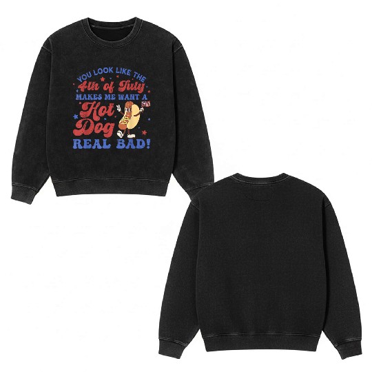 You Look Like 4th Of July Makes Me Want A Hot Dog Double Sided Mineral Wash Sweatshirts