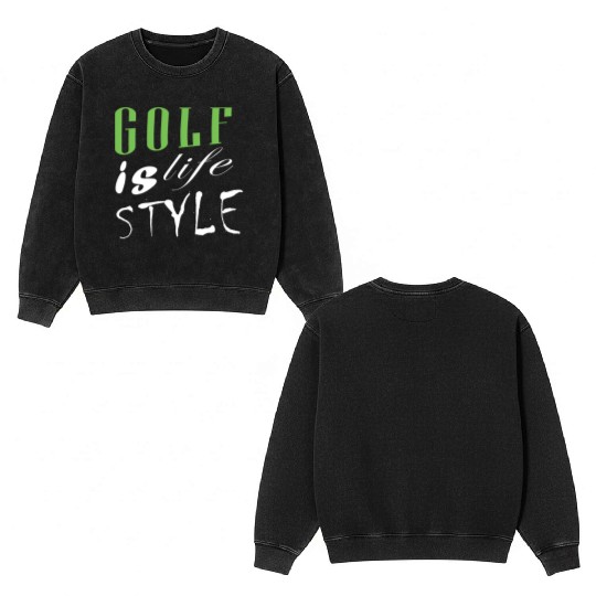 Golf Is Life Style Double Sided Mineral Wash Sweatshirts