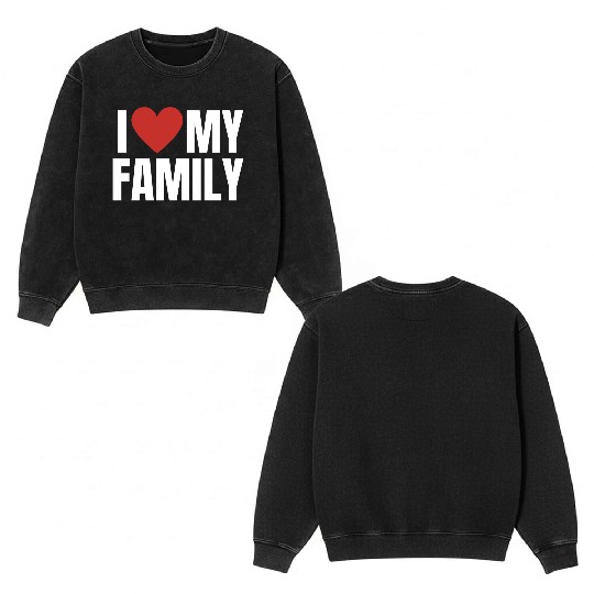 I Love My Family Gathering Reunion Celebration Double Sided Mineral Wash Sweatshirts