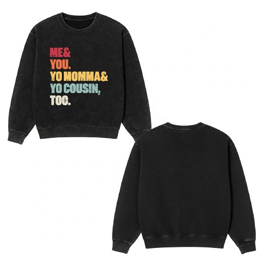 Me You Yo Momma Yo Cousin Too (Sunset) Double Sided Mineral Wash Sweatshirts