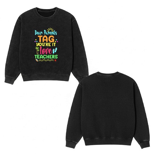 Dear Parents Tag You re It Love Teachers Funny Double Sided Mineral Wash Sweatshirts