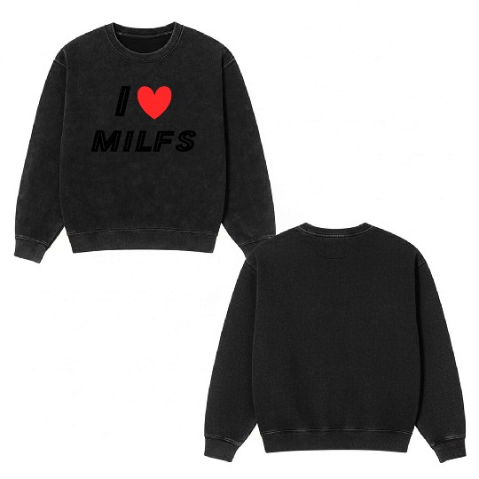 I Love Milfs Double Sided Mineral Wash Sweatshirts