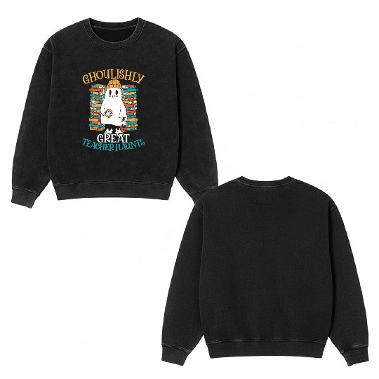 Ghoulishly Great Teacher Haunts Teacher Halloween Double Sided Mineral Wash Sweatshirts
