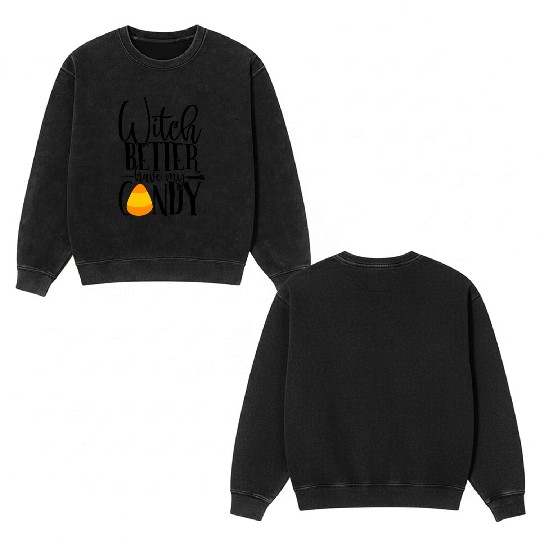 Witch Better Have My Candy Double Sided Mineral Wash Sweatshirts