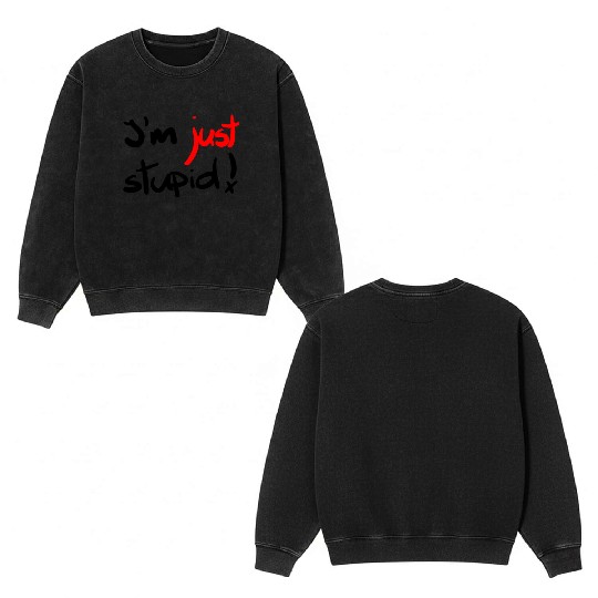 I'm just stupid ! funny, crazy, joke, white, black Double Sided Mineral Wash Sweatshirts