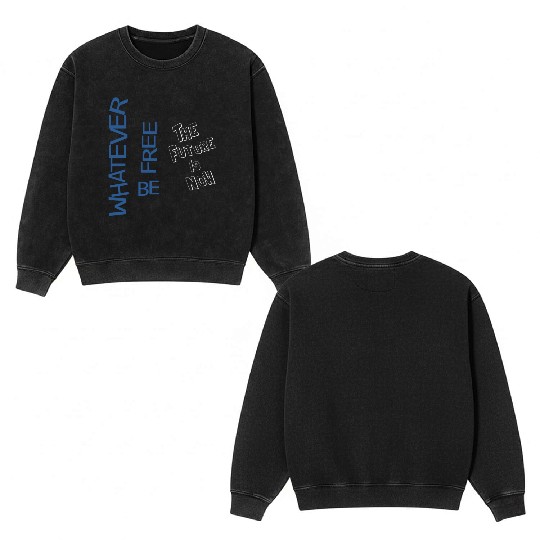 Whatever be free the future is now Double Sided Mineral Wash Sweatshirts
