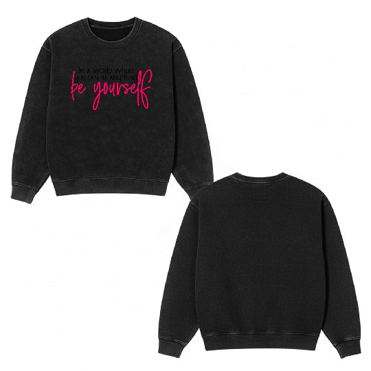 In A World Where You Can Be Anything Be Yourself Double Sided Mineral Wash Sweatshirts