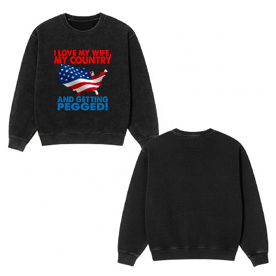 I Love My Wife My Country And Getting Pegged Double Sided Mineral Wash Sweatshirts