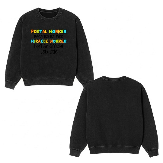 Postal Worker Because Badass miracle worker Double Sided Mineral Wash Sweatshirts