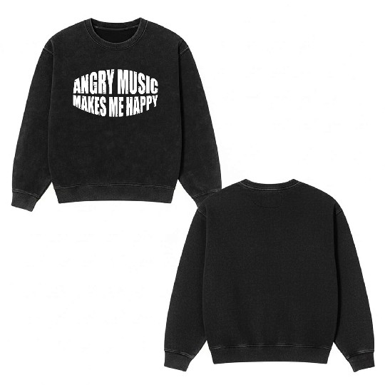 Angry Music Makes Me Happy 8 Double Sided Mineral Wash Sweatshirts