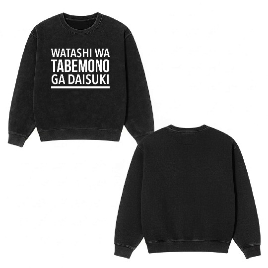 Watashi Wa Tabemono Ga Daisuki I Love Food In Double Sided Mineral Wash Sweatshirts
