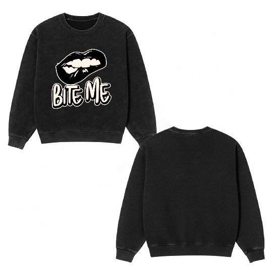 Bite Me ©WhiteTigerLLC.Com LIKE US ON FACEBOOK Double Sided Mineral Wash Sweatshirts