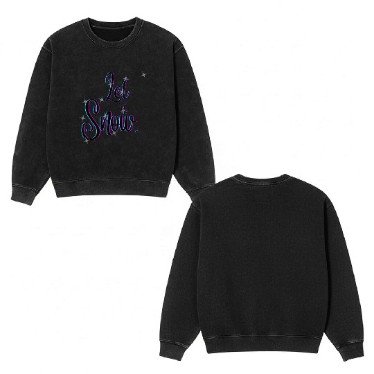 let it snow Double Sided Mineral Wash Sweatshirts