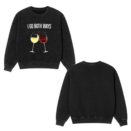 I Go Both Ways Wine Drinker Double Sided Mineral Wash Sweatshirts