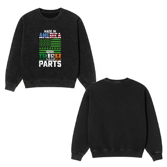 Made in America with Irish Parts St Patrick's Day Double Sided Mineral Wash Sweatshirts