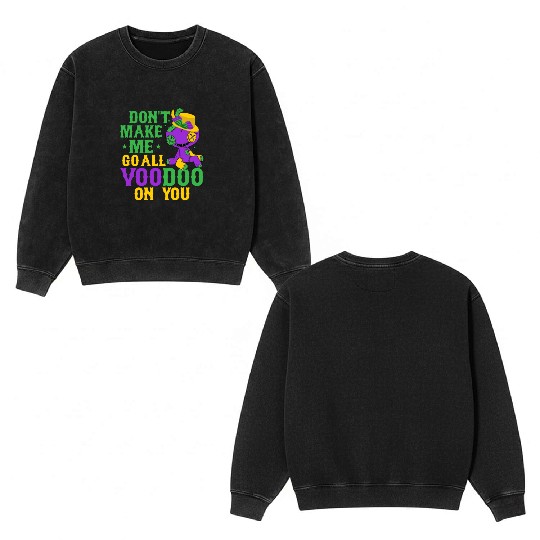 Don't Make Me Go All Voodoo On You Mardi Gras Carn Double Sided Mineral Wash Sweatshirts
