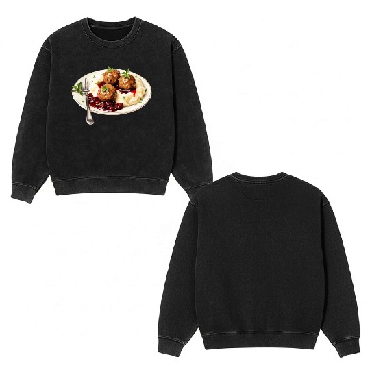 Swedish Meatballs Served With Mashed Potatoes and Double Sided Mineral Wash Sweatshirts
