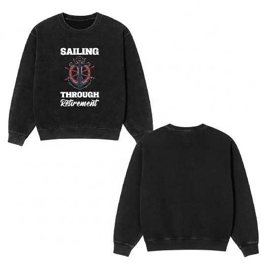 Sailing through Retirement Fisherman Gift Double Sided Mineral Wash Sweatshirts