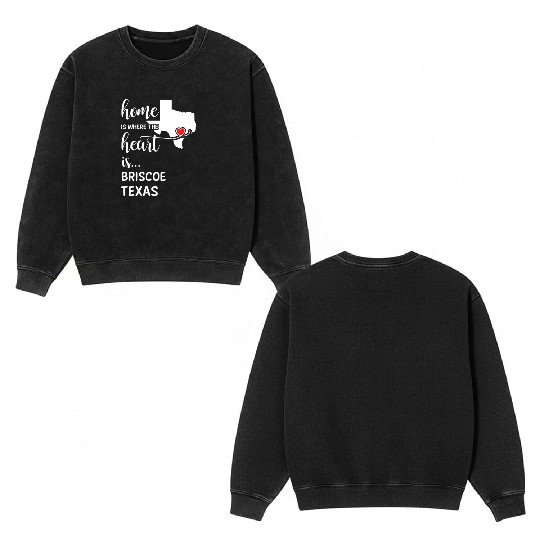 Briscoe County Texas Is Where My Heart Is Gift Double Sided Mineral Wash Sweatshirts
