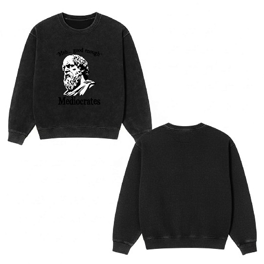 Funny meh good enough mediocrates demotivational Double Sided Mineral Wash Sweatshirts