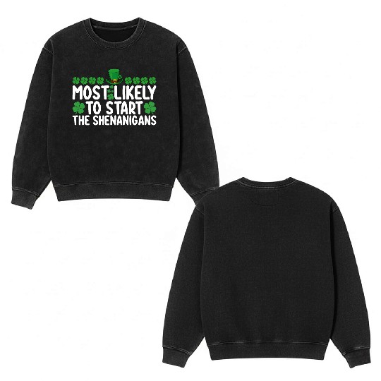Most Likely To Start The Shenanigans St Patrick's Double Sided Mineral Wash Sweatshirts