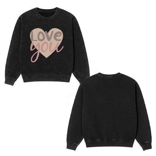 love you Double Sided Mineral Wash Sweatshirts