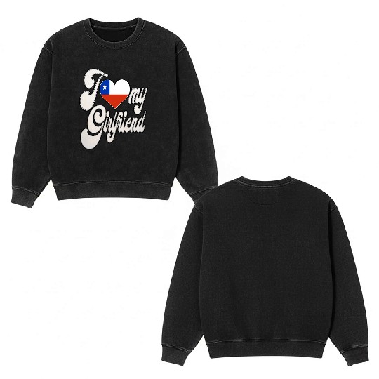 ChileI Love My Chilean Girlfriend Double Sided Mineral Wash Sweatshirts